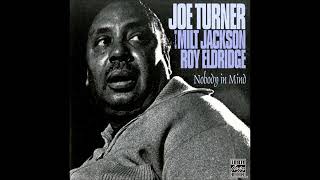 Joe Turner, Milt Jackson & Roy Eldridge -  Nobody In Mind ( Full Album )