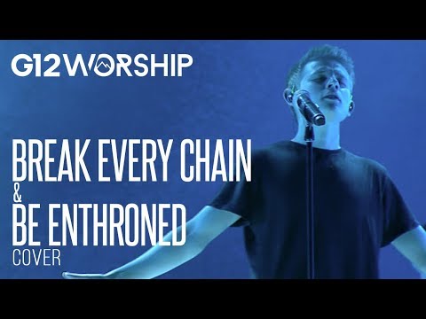 G12 Worship - Break Every Chain / Be Enthroned (Cover)