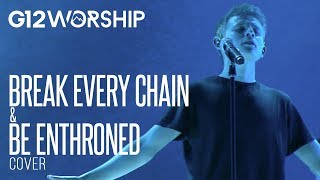 G12 Worship - Break Every Chain / Be Enthroned (Cover)