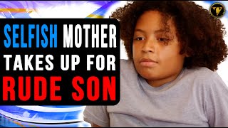 Selfish Mother Takes Up For Rude Son, Then This Happens.