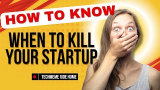 How To Know When To Kill Your Startup