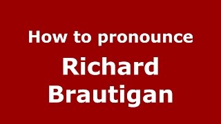 How to pronounce Richard Brautigan