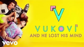 VUKOVI - And He Lost His Mind (Audio)
