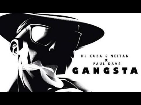 DJ KUBA & NEITAN x Paul Dave - Gangsta ( EDM Official Original Mix )
