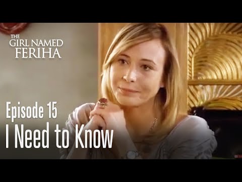 I need to know - The Girl Named Feriha Episode 15