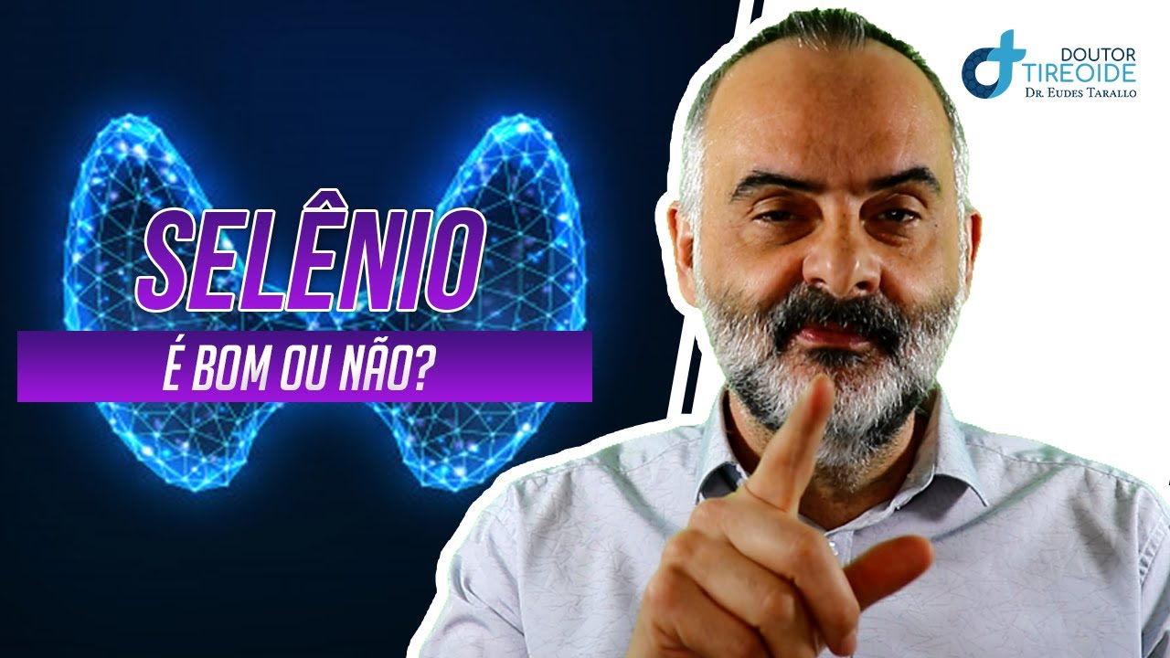 VOCÊ SABIA QUE O SELÊNIO PODE TE INTOXICAR? | Dr Eudes Tarallo | Doutor Tireoide