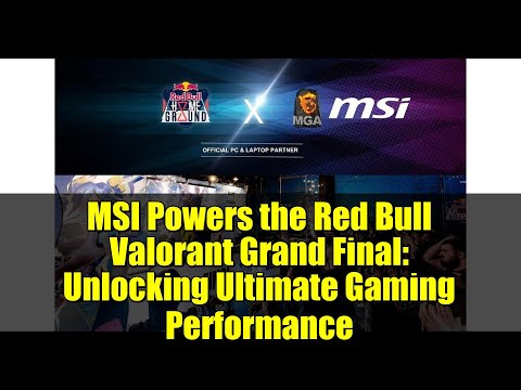 MSI Powers the Red Bull Valorant Grand Final: Unlocking Ultimate Gaming Performance