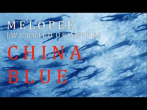 Melopee [We Build Up A Fire] Remix * China Blue 2017.