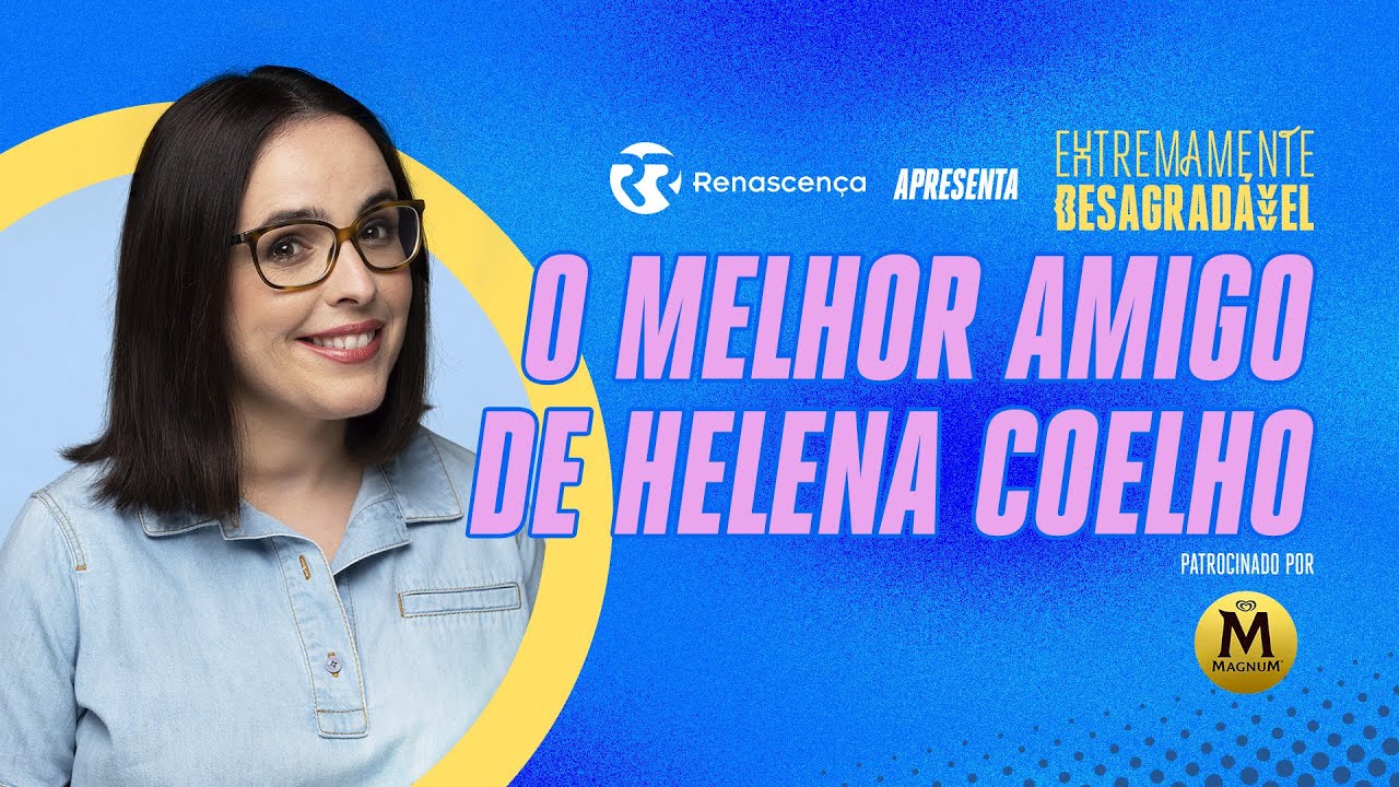 O melhor amigo de Helena Coelho - Extremamente Desagradável