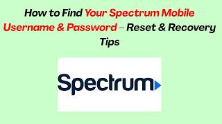 How to Find Your Spectrum Mobile Username & Password – Reset & Recovery Tips