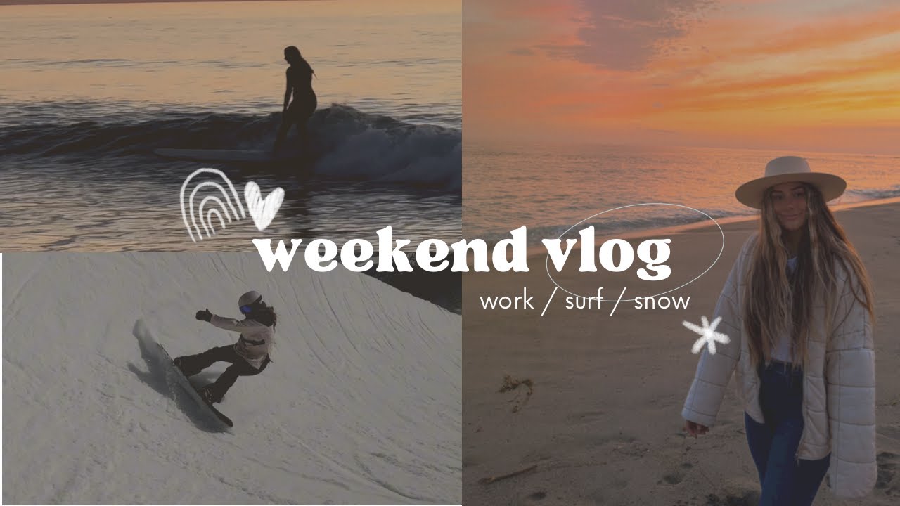 WEEKEND VLOG | work-surf-snow