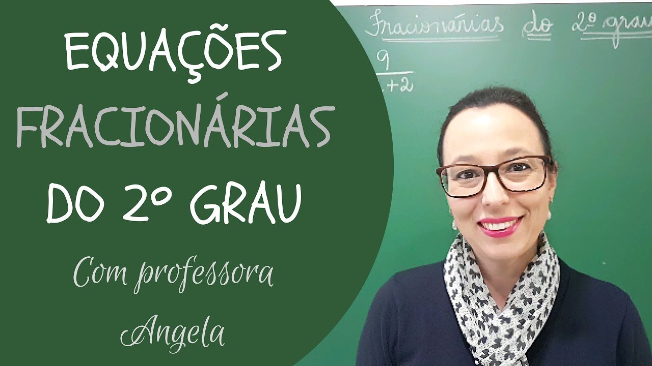 Equações Fracionárias do 2º Grau - Professora Angela