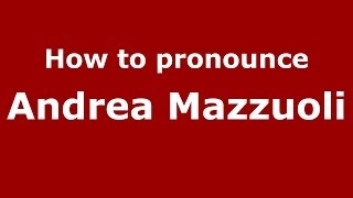How to pronounce Andrea Mazzuoli