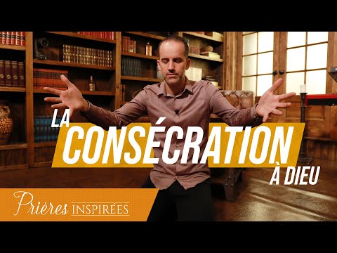La consécration à Dieu - Prières inspirées - Jérémy Sourdril