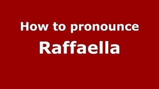 How to pronounce Raffaella