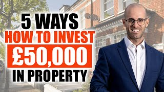 Top 5 Ways HOW to INVEST £50,000 in Property!
