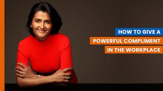 How to Give a Powerful Compliment in the Workplace – Shweta Jhajharia