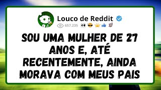 Sou Uma Mulher De 27 Anos e Até Recentemente, Ainda Morava Com Meus Pais