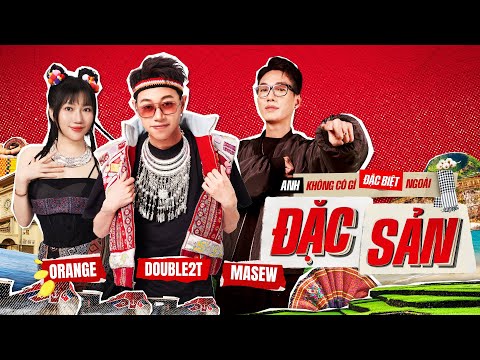 Anh Không Có Gì Đặc Biệt Ngoài Đặc Sản - Masew x Double2T x Orange | MV Official
