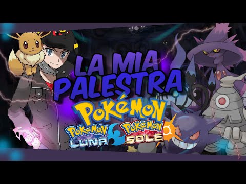 ★ LA MIA PALESTRA IN POKEMON SOLE E LUNA