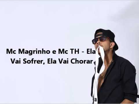 Mc Magrinho e Mc TH   Ela Vai Sofrer, Ela Vai Chorar Lançamento 2016