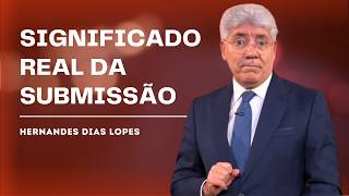 O QUE A BÍBLIA DIZ Sobre Submissão? - HERNANDES DIAS LOPES