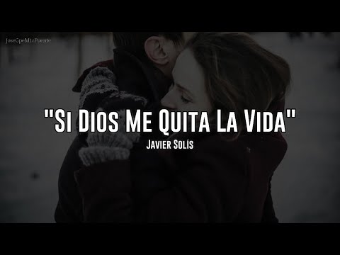 Javier Solís - Si Dios Me Quita La Vida (Letra)