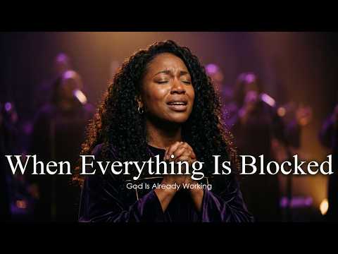 When Everything Is Blocked | God Is Already Working Behind the Scenes for Your Breakthrough