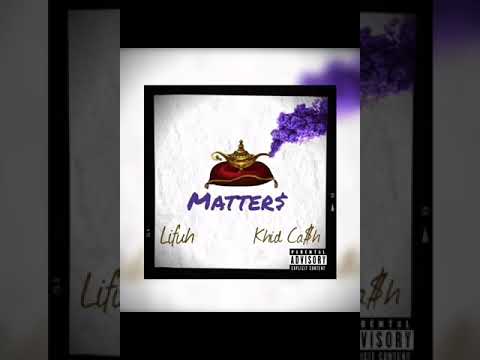 Lifuh - Matters (ft Khid Ca$h)