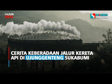 Cerita Keberadaan Jalur Kereta Api di Ujunggenteng Sukabumi