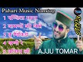 Ajju Tomar Mashup | New Jaunsari Song |Pahari Music Nonstop | Jaunsari Love Song | MP3