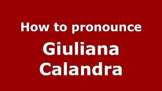 How to pronounce Giuliana Calandra