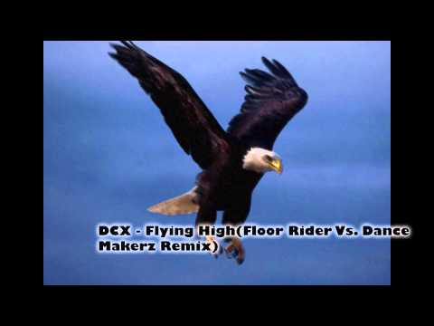 DCX - Flying High (Floor Rider Vs. Dance Makerz Remix)