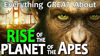 Everything GREAT About Rise of the Planet of the Apes!