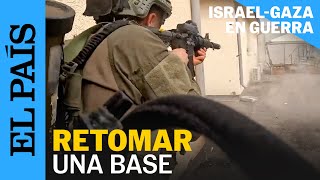 GUERRA ISRAEL | El ejército israelí recupera una base militar cerca de Gaza | EL PAÍS