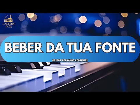 Beber da Tua Fonte ( Águas Cristalinas ) Pastor Fernando Rodrigues [ PIANO ]