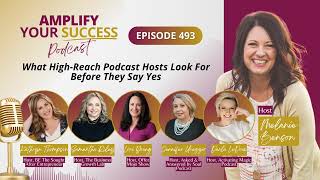 Episode 493: What High-Reach Podcast Hosts Look For Before They Say Yes