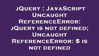 Download the video "jQuery : JavaScript Uncaught ReferenceError: jQuery is not defined; Uncaught ReferenceError: $ is no"