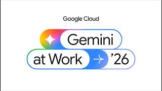 Gemini at Work 2026