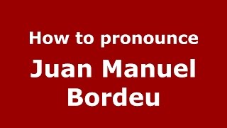 How to pronounce Juan Manuel Bordeu