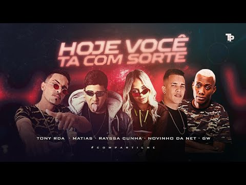 MC MATIAS, NOVINHO DA NET, TONY RDA, RAYSSA CUNHA, MC GW - HOJE VOCÊ TÁ COM SORTE