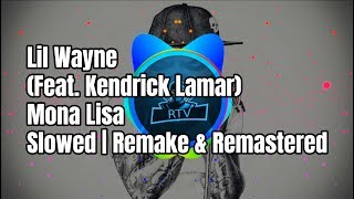 Lil Wayne - Mona Lisa (Feat. Kendrick Lamar) | Slowed [Remake] & [Remastered]