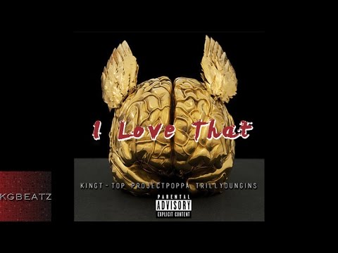 King T-Top x Project Poppa x Trill Youngins - I Love That [New 2015]