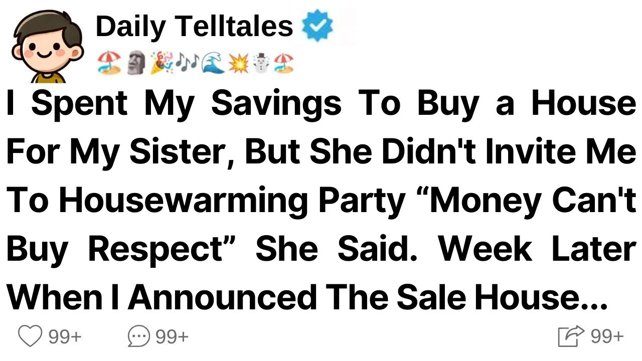 I Spent My Savings To Buy a House For My Sister, But She Didn't Invite Me To Housewarming Party