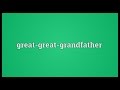 Great-great-grandfather Meaning