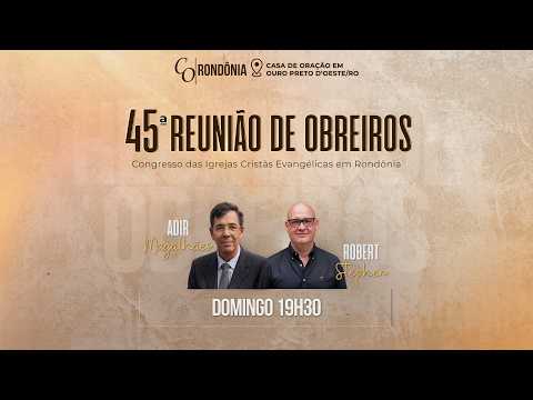 45ª REUNIÃO DE OBREIROS EM RONDÔNIA | DOMINGO | 19H30
