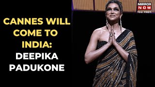 Deepika Padukone Makes Big Statement, Says "One Day Cannes Will Be In India" | Watch