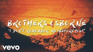 Brothers Osborne - I Don't Remember Me (Before You) (Official Lyric Video)