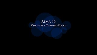 Alma 36: Christ as Turning Point