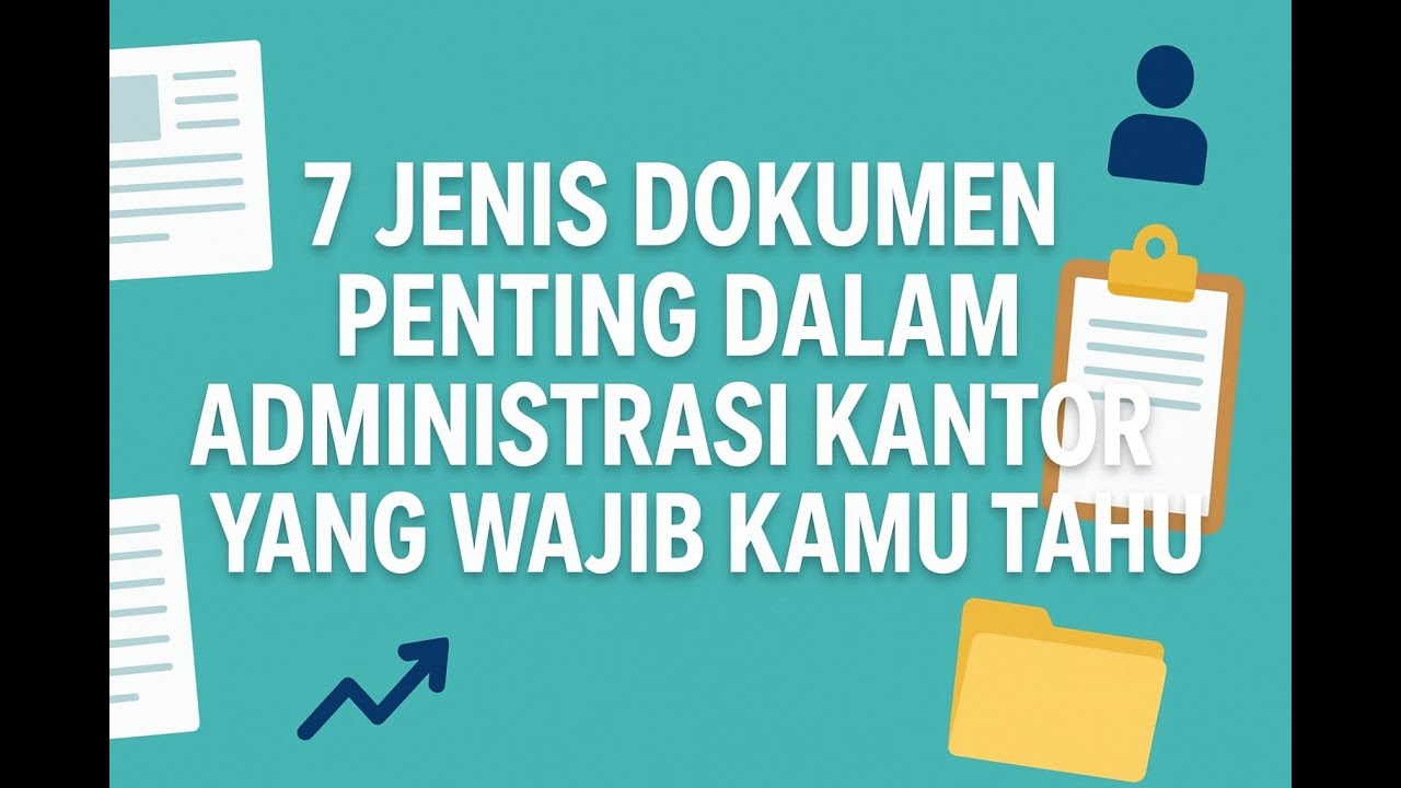 7 Jenis Dokumen Penting dalam Administrasi Kantor yang Wajib Kamu Tahu!